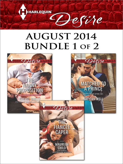 Title details for Harlequin Desire August 2014 - Bundle 1 of 2: The Fiancée Caper\The Nanny Proposition\Matched to a Prince by Maureen Child - Available